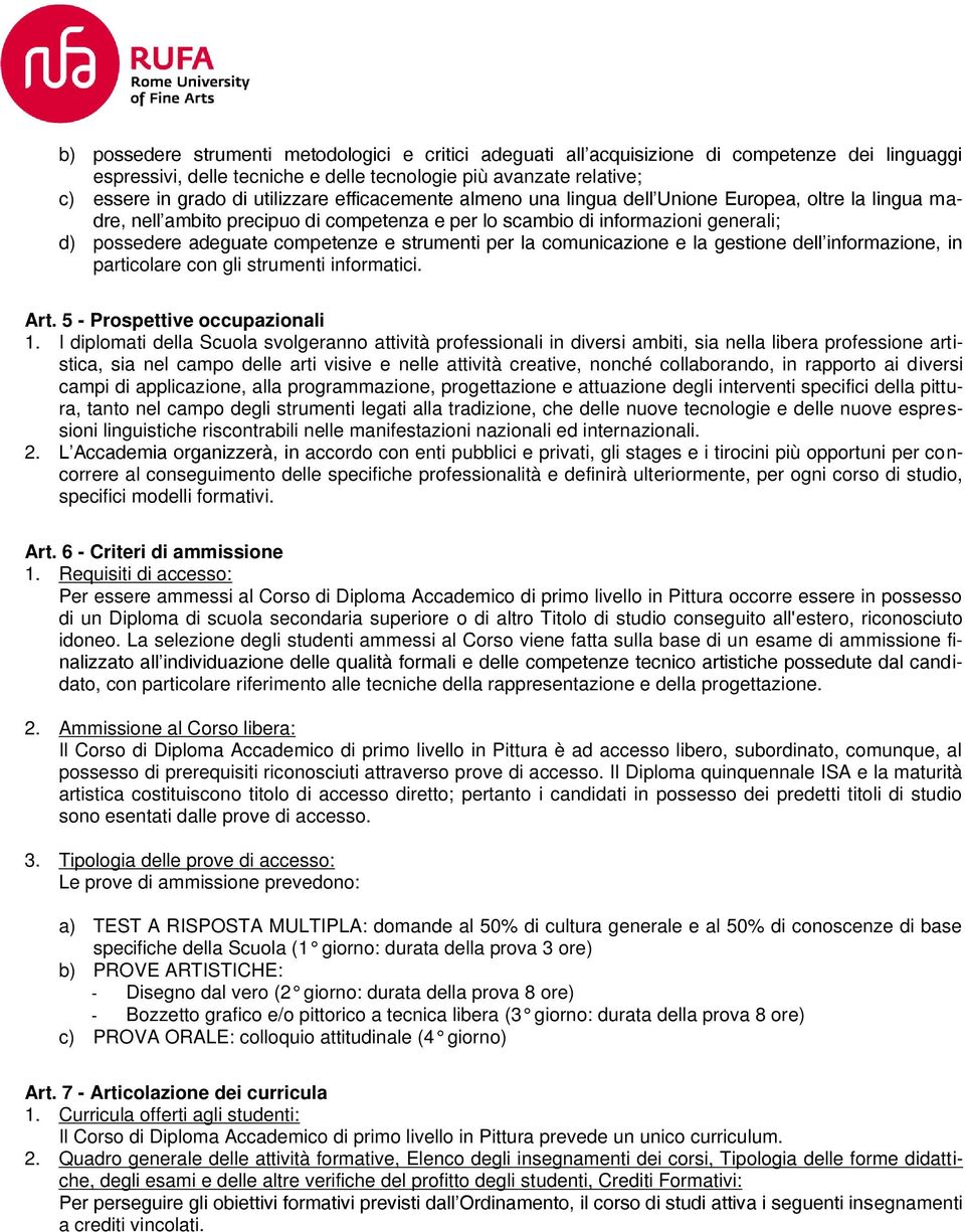 strumenti per la comunicazione e la gestione dell informazione, in particolare con gli strumenti informatici. Art. 5 - Prospettive occupazionali 1.