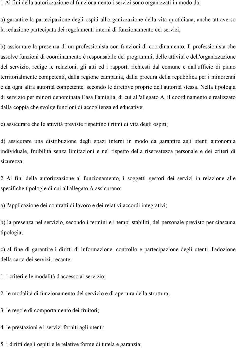 Il professionista che assolve funzioni di coordinamento è responsabile dei programmi, delle attività e dell'organizzazione del servizio, redige le relazioni, gli atti ed i rapporti richiesti dal