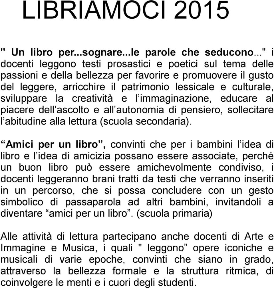 creatività e l immaginazione, educare al piacere dell ascolto e all autonomia di pensiero, sollecitare l abitudine alla lettura (scuola secondaria).