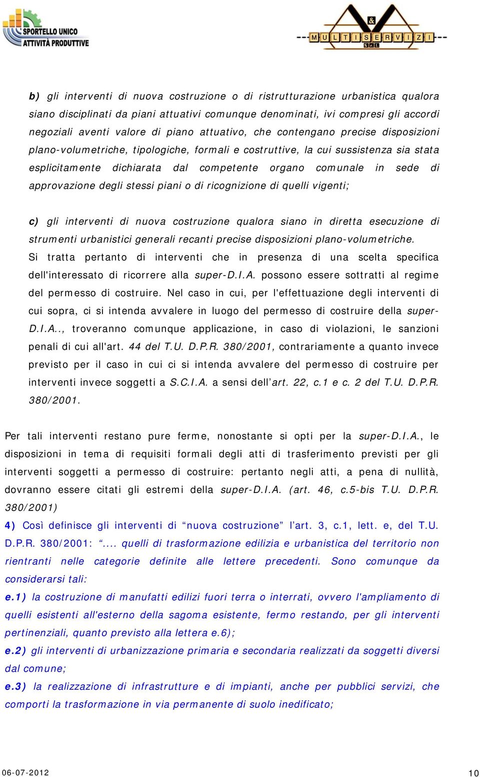 approvazione degli stessi piani o di ricognizione di quelli vigenti; c) gli interventi di nuova costruzione qualora siano in diretta esecuzione di strumenti urbanistici generali recanti precise