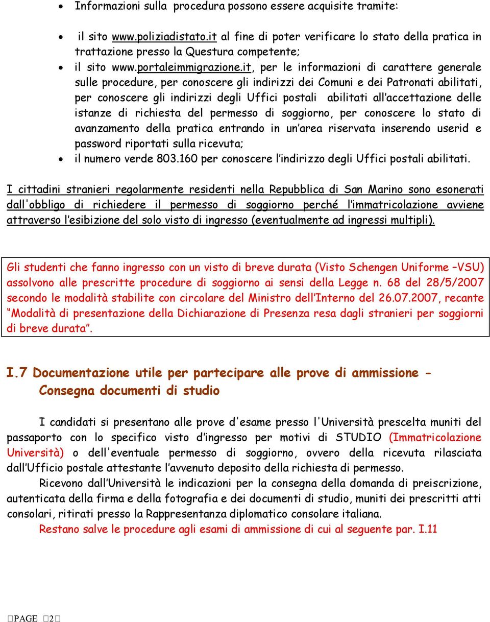 it, per le informazioni di carattere generale sulle procedure, per conoscere gli indirizzi dei Comuni e dei Patronati abilitati, per conoscere gli indirizzi degli Uffici postali abilitati all