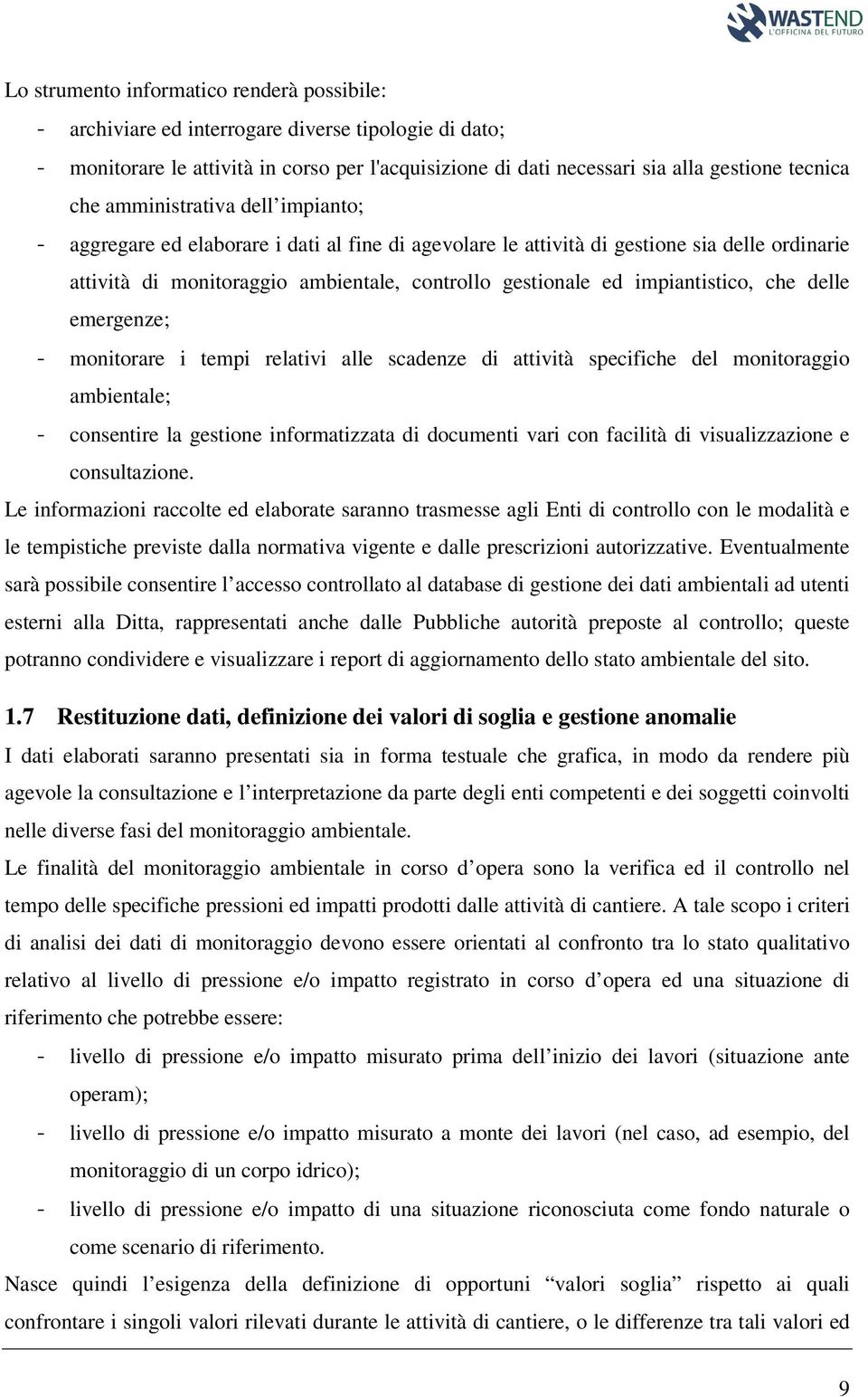 impiantistico, che delle emergenze; - monitorare i tempi relativi alle scadenze di attività specifiche del monitoraggio ambientale; - consentire la gestione informatizzata di documenti vari con