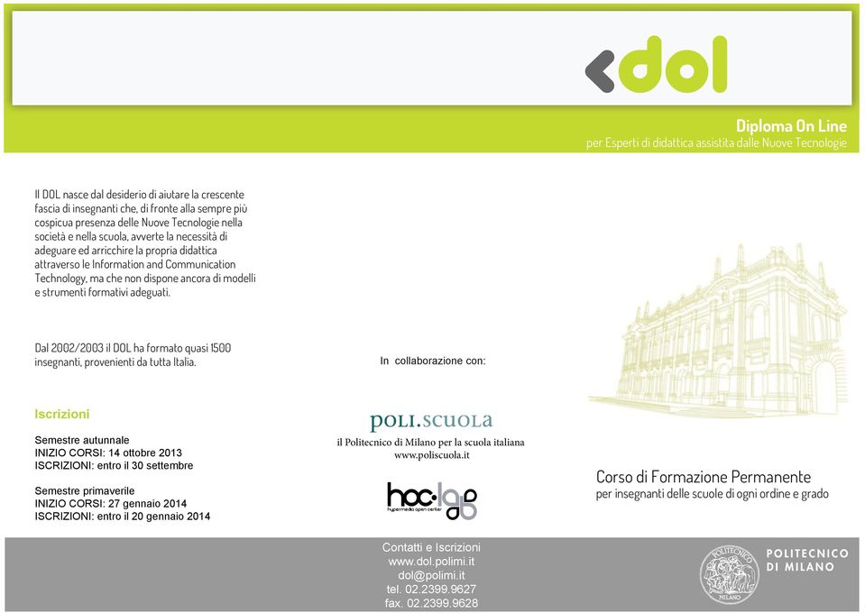 ancora di modelli e strumenti formativi adeguati. Dal 2002/2003 il DOL ha formato quasi 10 insegnanti, provenienti da tutta Italia.