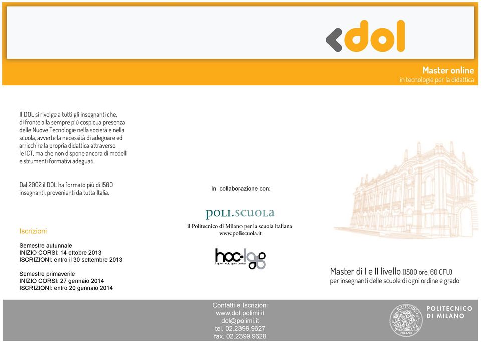 Dal 2002 il DOL ha formato più di 10 insegnanti, provenienti da tutta Italia. In collaborazione con: Iscrizioni il Politecnico di Milano per la scuola italiana www.poliscuola.