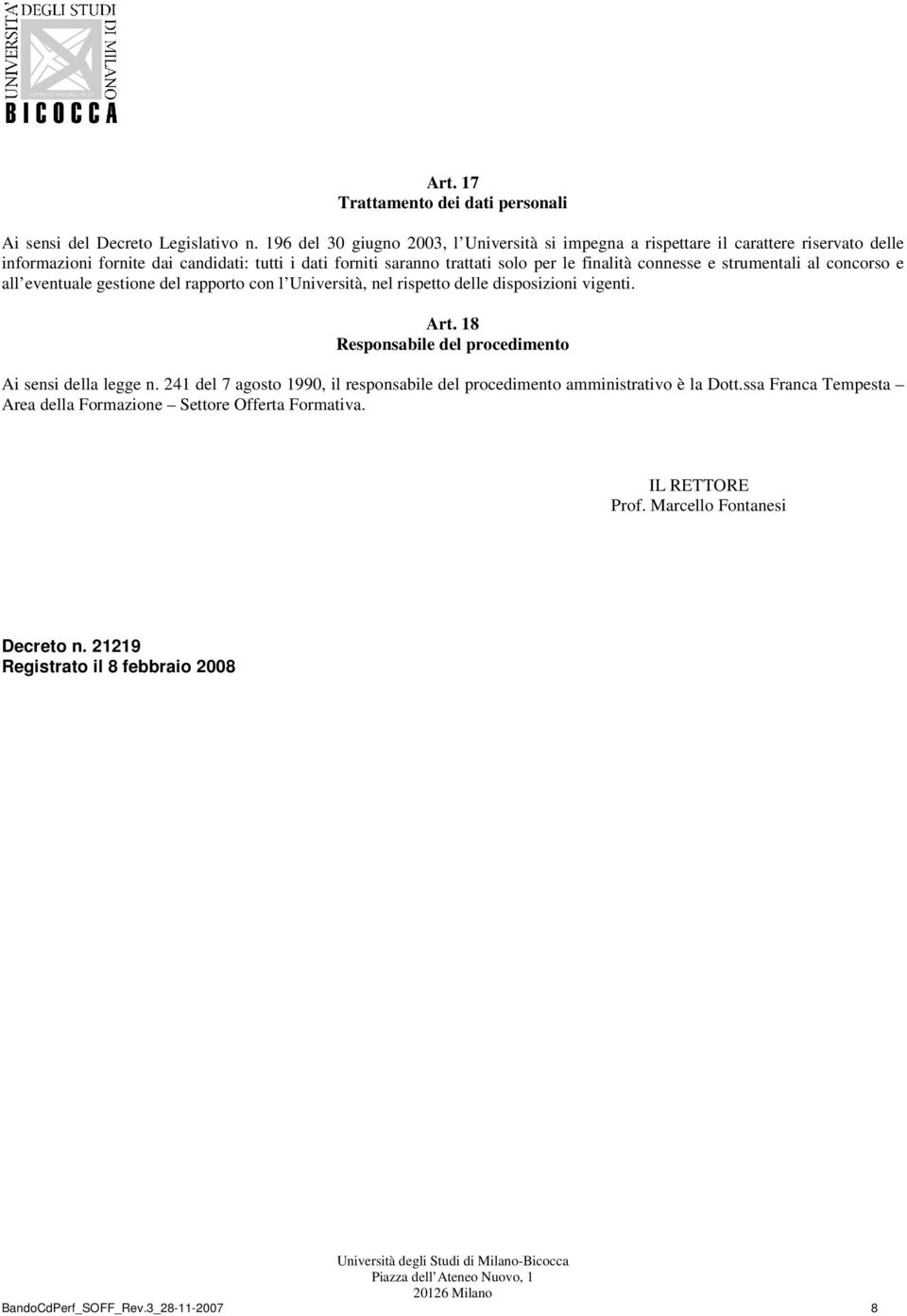 finalità connesse e strumentali al concorso e all eventuale gestione del rapporto con l Università, nel rispetto delle disposizioni vigenti. Art.