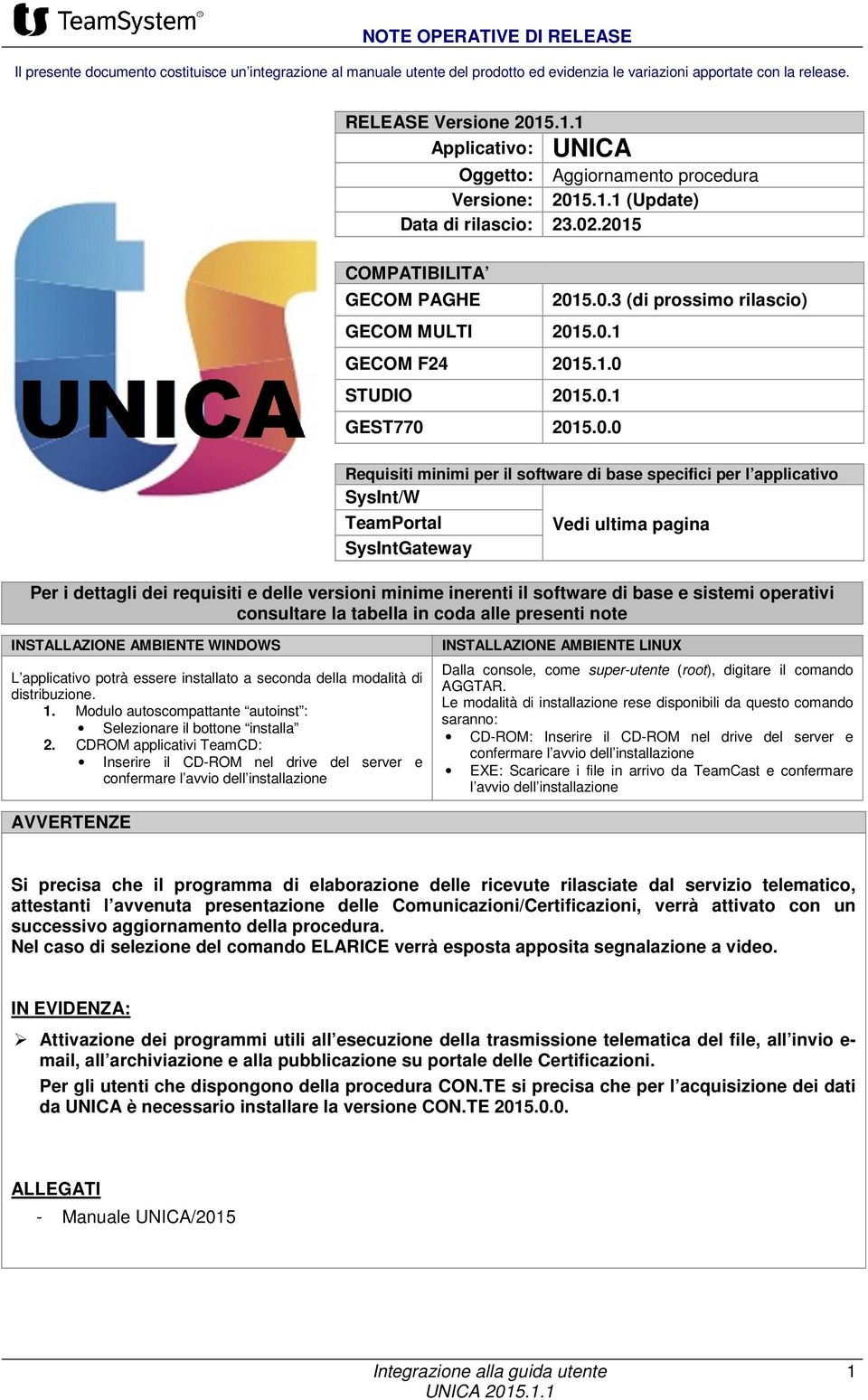 1.0 STUDIO 2015.0.1 GEST770 2015.0.0 Requisiti minimi per il software di base specifici per l applicativo SysInt/W TeamPortal Vedi ultima pagina SysIntGateway Per i dettagli dei requisiti e delle