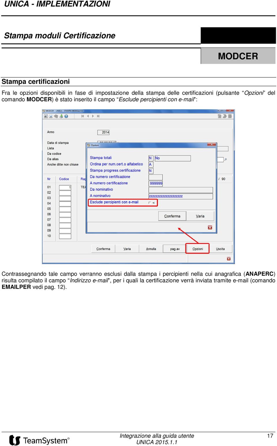 e-mail : Contrassegnando tale campo verranno esclusi dalla stampa i percipienti nella cui anagrafica (ANAPERC) risulta