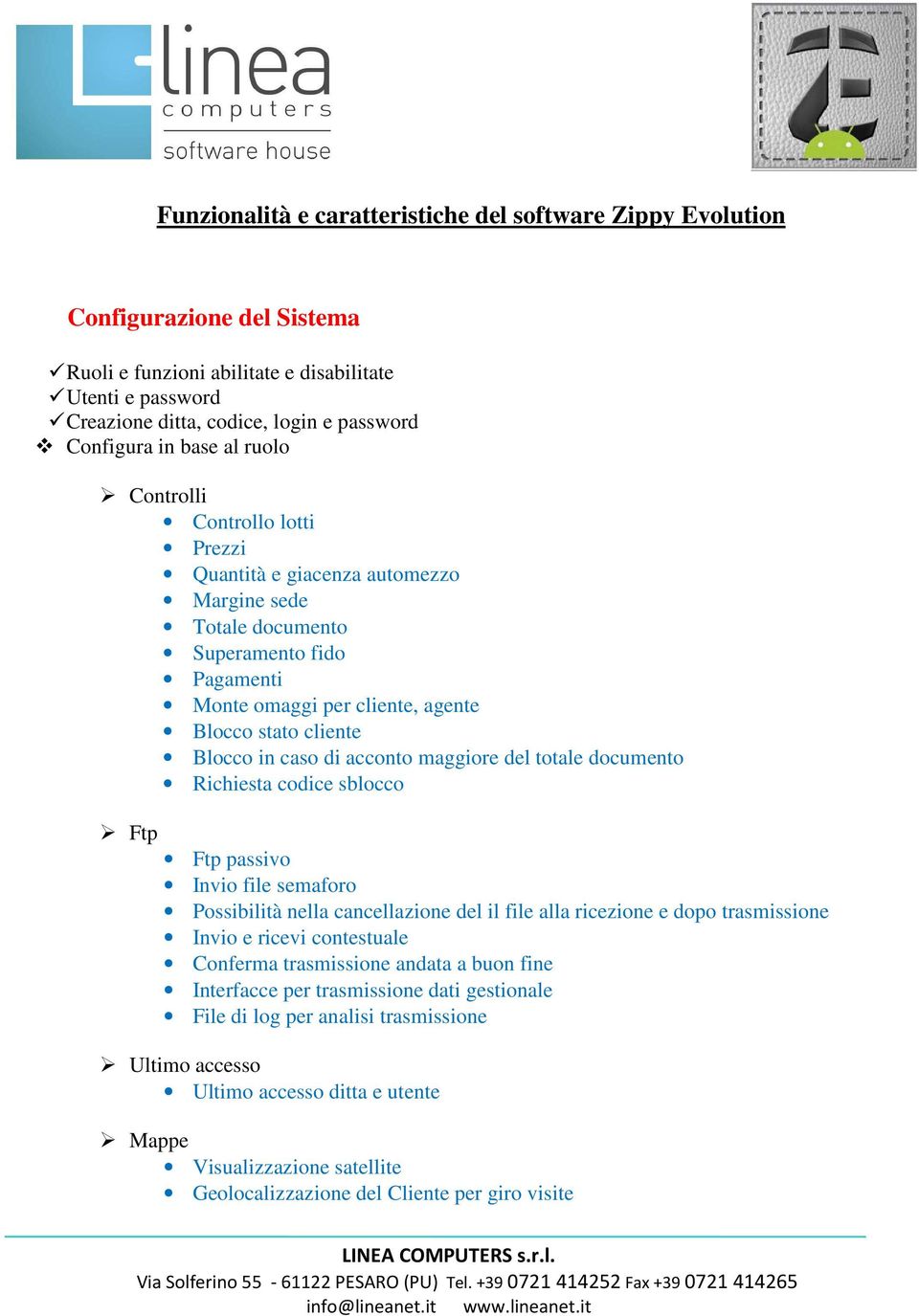 in caso di acconto maggiore del totale documento Richiesta codice sblocco Ftp Ftp passivo Invio file semaforo Possibilità nella cancellazione del il file alla ricezione e dopo trasmissione Invio e