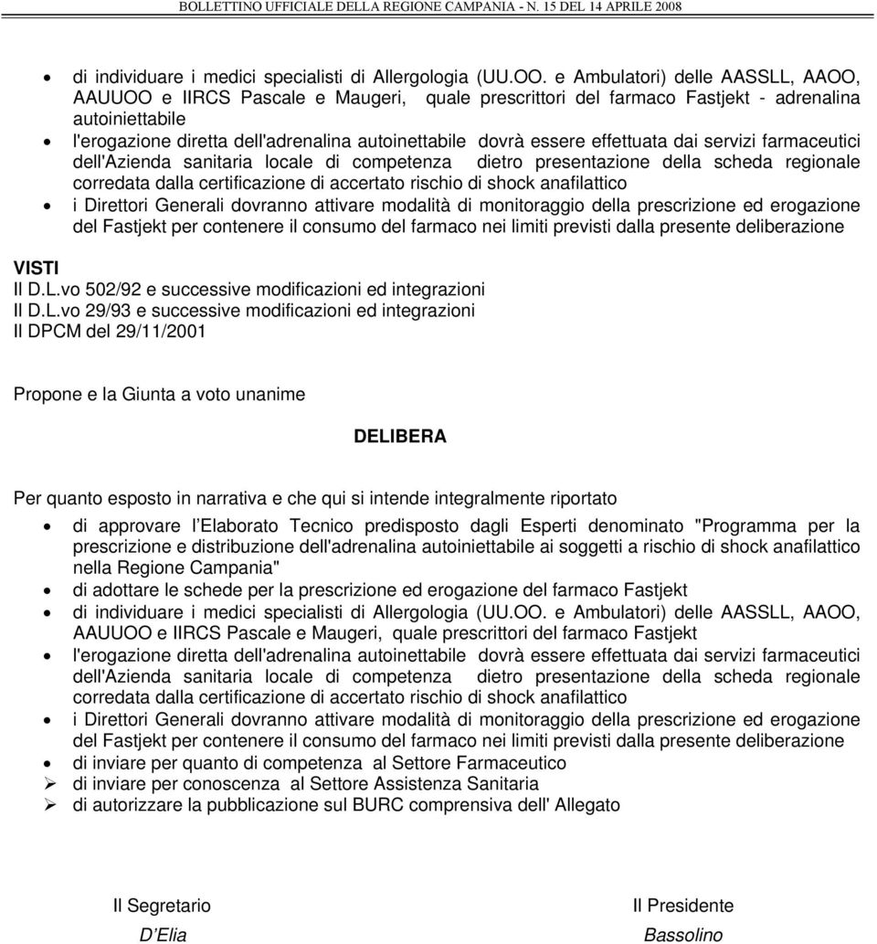 essere effettuata dai servizi farmaceutici dell'azienda sanitaria locale di competenza dietro presentazione della scheda regionale corredata dalla certificazione di accertato rischio di shock