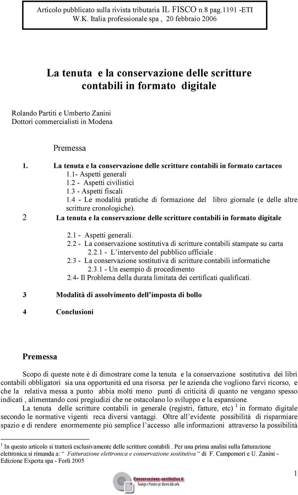 La tenuta e la conservazione delle scritture contabili in formato cartaceo 1.1- Aspetti generali 1.2 - Aspetti civilistici 1.3 - Aspetti fiscali 1.