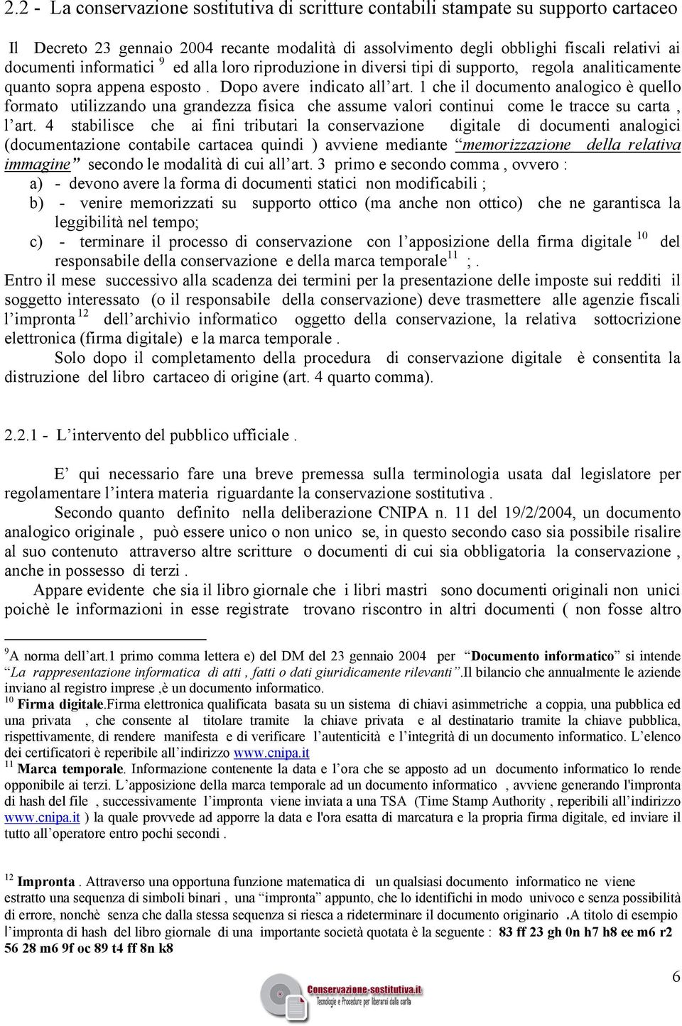 1 che il documento analogico è quello formato utilizzando una grandezza fisica che assume valori continui come le tracce su carta, l art.