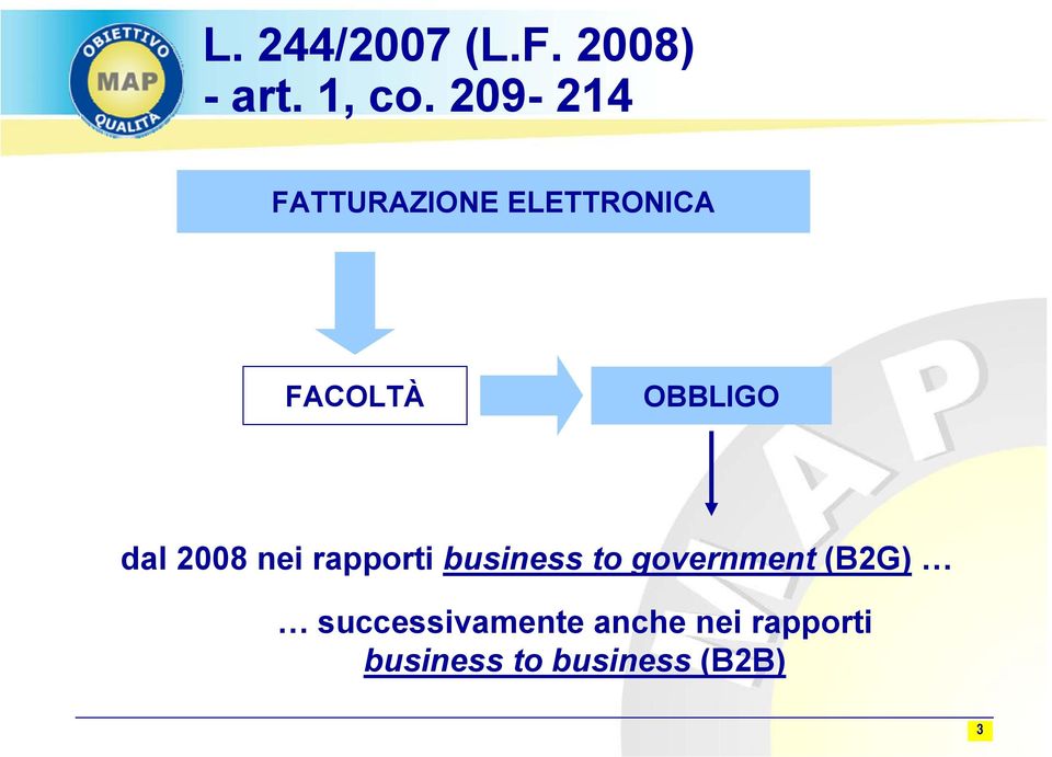 dal 2008 nei rapporti business to government (B2G)