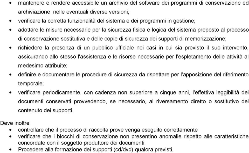 memorizzazione; richiedere la presenza di un pubblico ufficiale nei casi in cui sia previsto il suo intervento, assicurando allo stesso l'assistenza e le risorse necessarie per l'espletamento delle