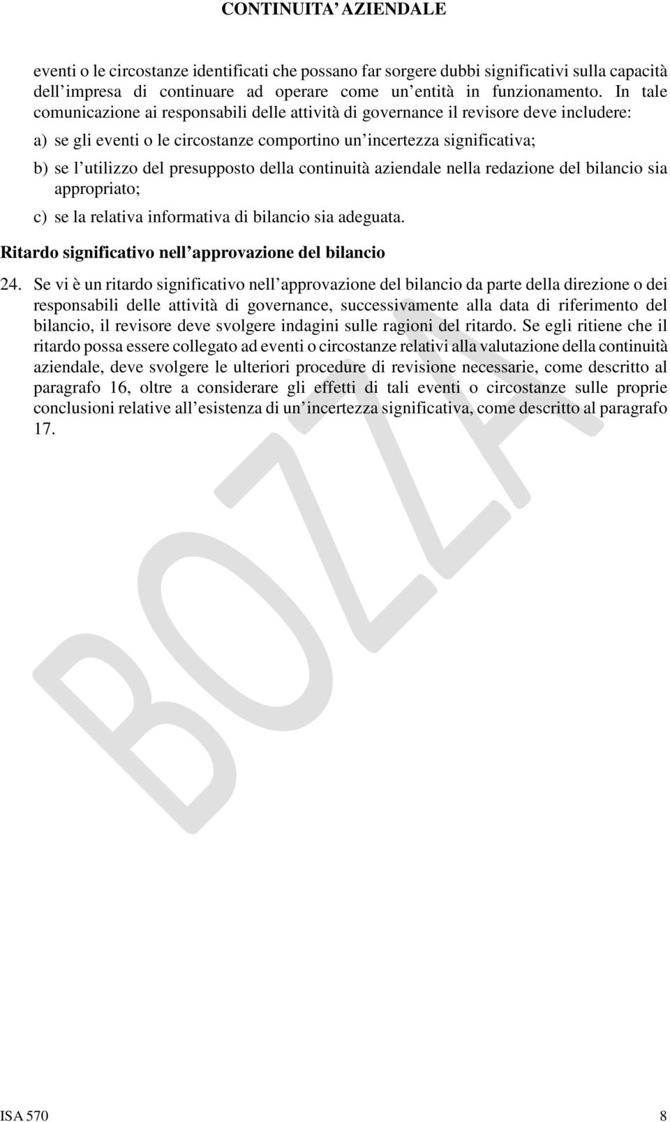 presupposto della continuità aziendale nella redazione del bilancio sia appropriato; c) se la relativa informativa di bilancio sia adeguata. Ritardo significativo nell approvazione del bilancio 24.