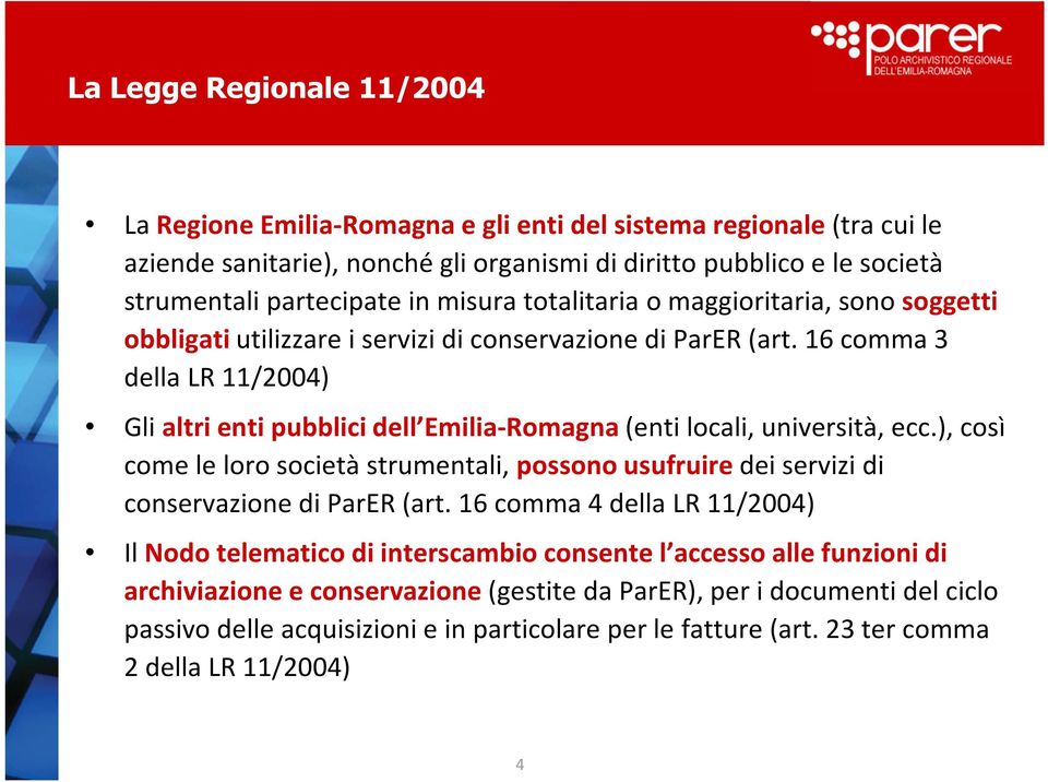 16 comma 3 della LR 11/2004) Gli altri enti pubblici dell Emilia-Romagna (enti locali, università, ecc.