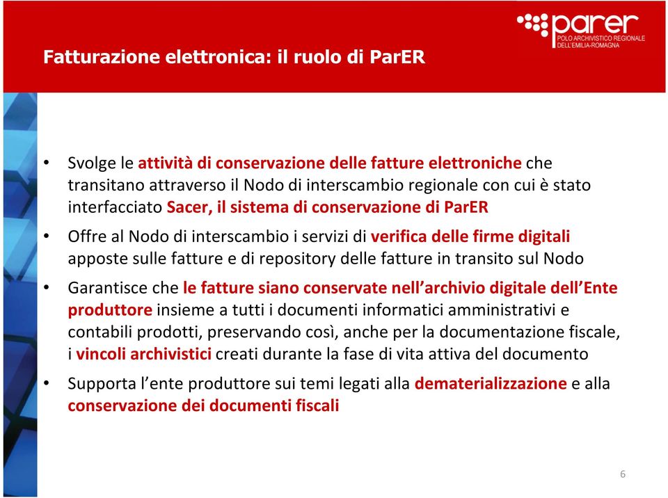 Garantisce che le fatture siano conservate nell archivio digitale dell Ente produttore insieme a tutti i documenti informatici amministrativi e contabili prodotti, preservando così, anche per la