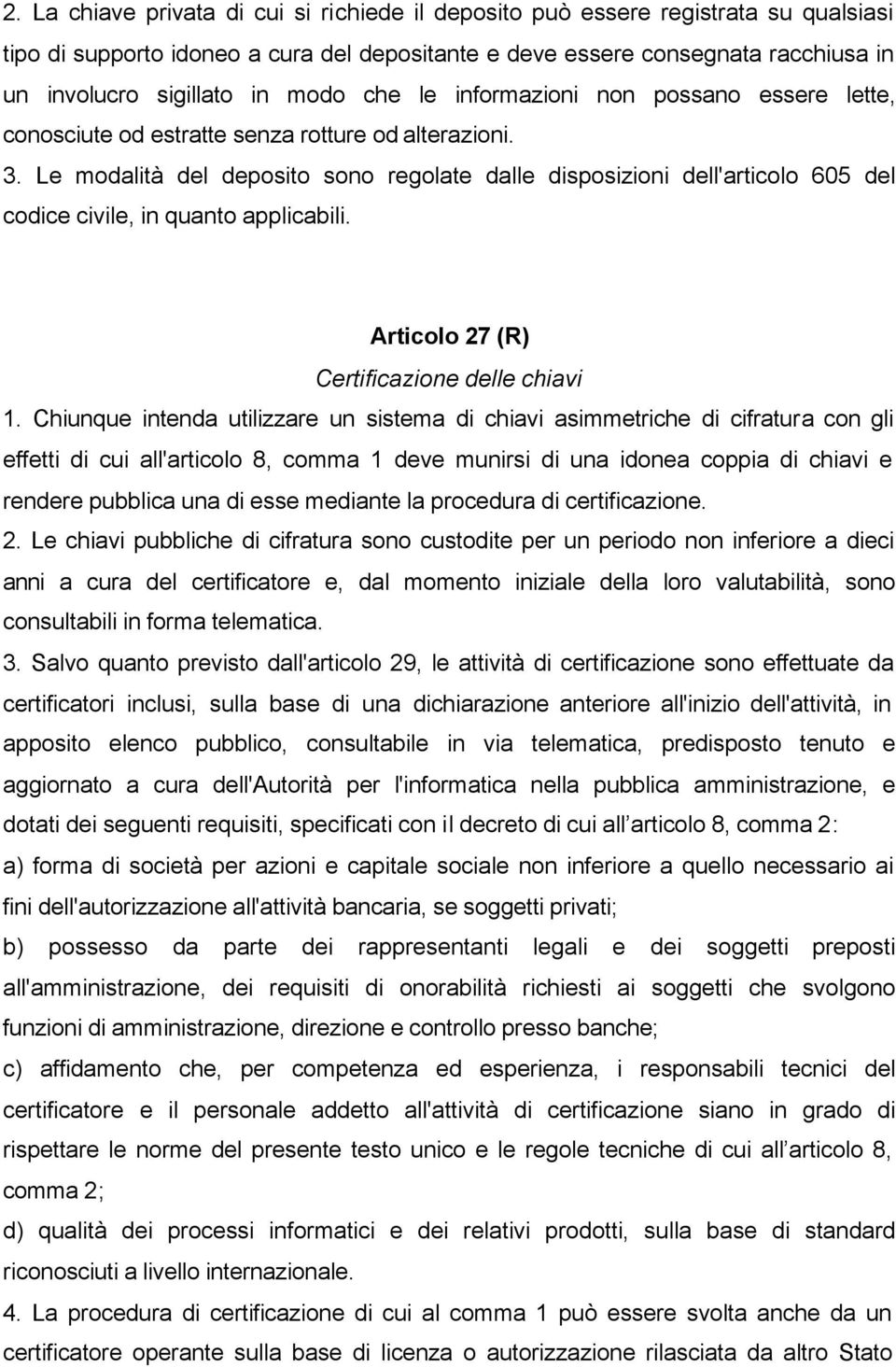 Le modalità del deposito sono regolate dalle disposizioni dell'articolo 605 del codice civile, in quanto applicabili. Articolo 27 (R) Certificazione delle chiavi 1.