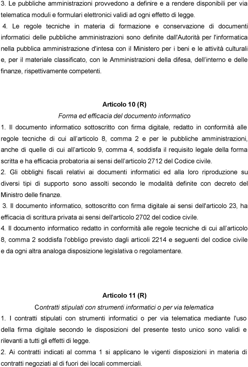 d'intesa con il Ministero per i beni e le attività culturali e, per il materiale classificato, con le Amministrazioni della difesa, dell interno e delle finanze, rispettivamente competenti.