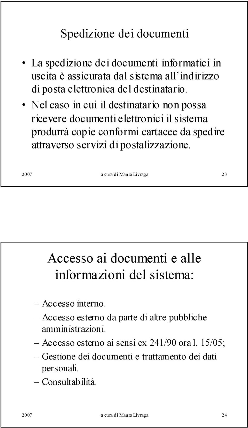 postalizzazione. 2007 a cura di Mauro Livraga 23 Accesso ai documenti e alle informazioni del sistema: Accesso interno.