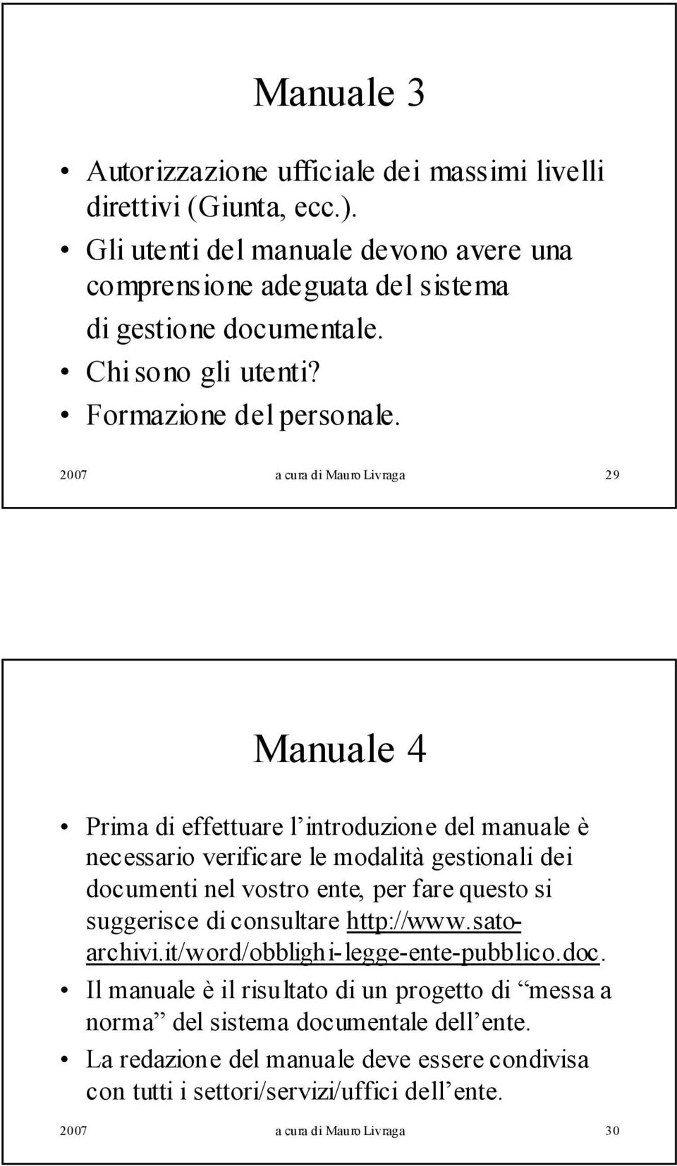 2007 a cura di Mauro Livraga 29 Manuale 4 Prima di effettuare l introduzione del manuale è necessario verificare le modalità gestionali dei documenti nel vostro ente, per fare