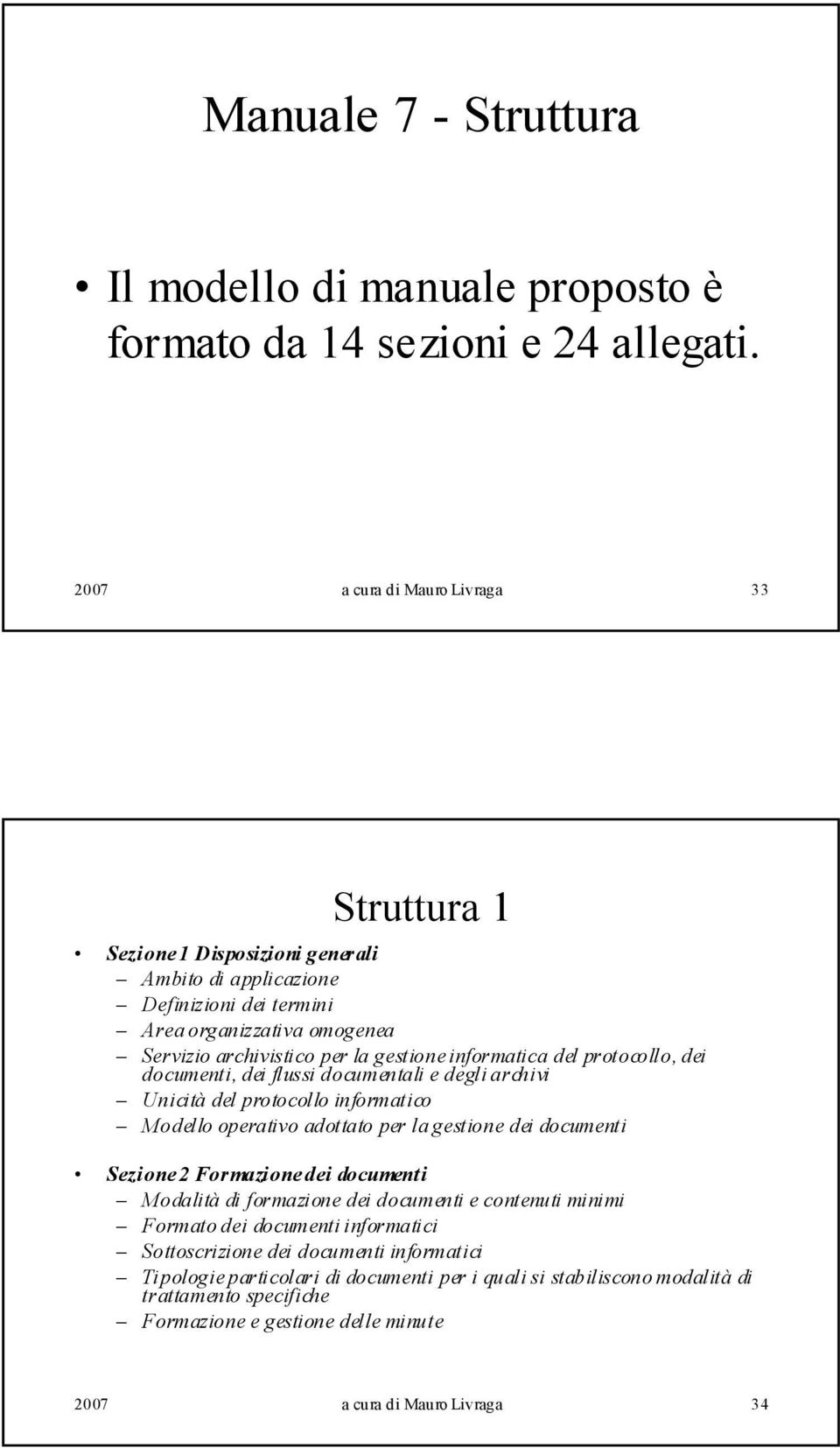 informatica del protocollo, dei documenti, dei flussi documentali e degli archivi Unicità del protocollo informatico Modello operativo adottato per la gestione dei documenti Sezione 2 Formazione