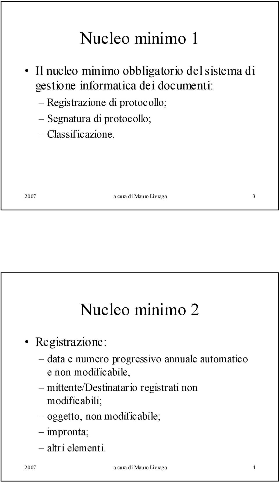 2007 a cura di Mauro Livraga 3 Nucleo minimo 2 Registrazione: data e numero progressivo annuale automatico