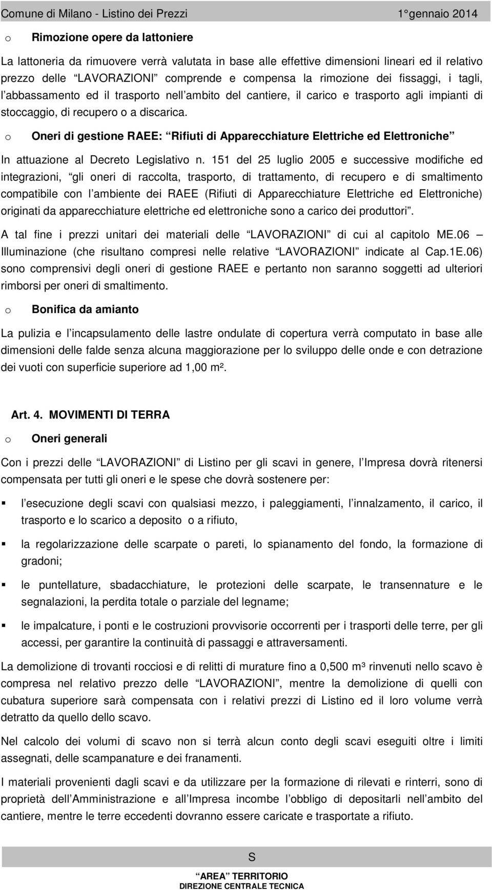 o Oneri di gestione RAEE: Rifiuti di Apparecchiature Elettriche ed Elettroniche In attuazione al Decreto Legislativo n.