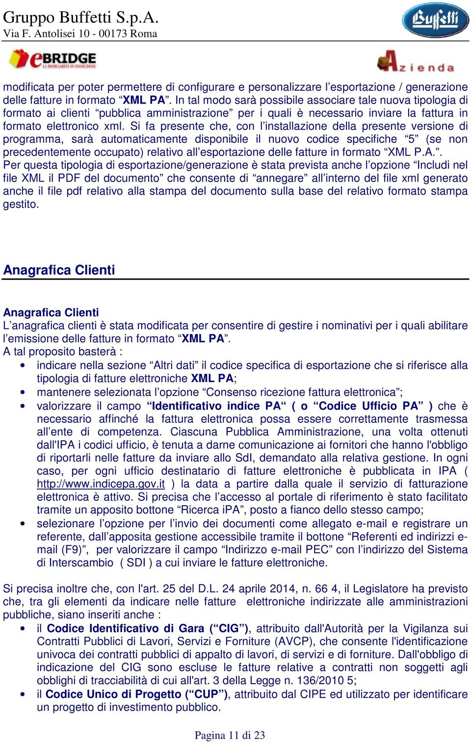 Si fa presente che, con l installazione della presente versione di programma, sarà automaticamente disponibile il nuovo codice specifiche 5 (se non precedentemente occupato) relativo all esportazione