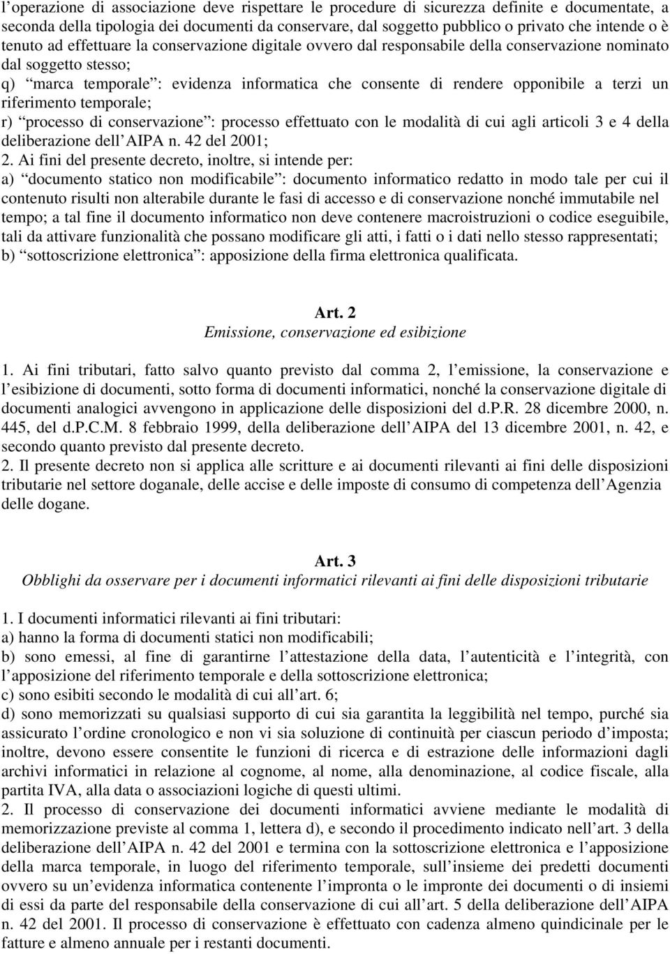terzi un riferimento temporale; r) processo di conservazione : processo effettuato con le modalità di cui agli articoli 3 e 4 della deliberazione dell AIPA n. 42 del 2001; 2.