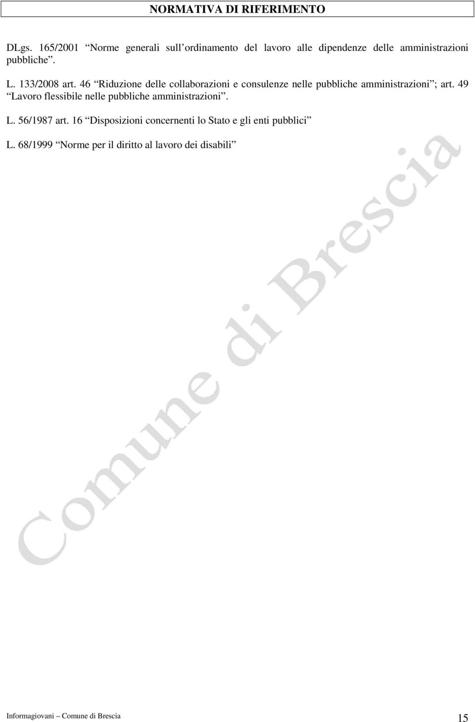 133/2008 art. 46 Riduzione delle collaborazioni e consulenze nelle pubbliche amministrazioni ; art.