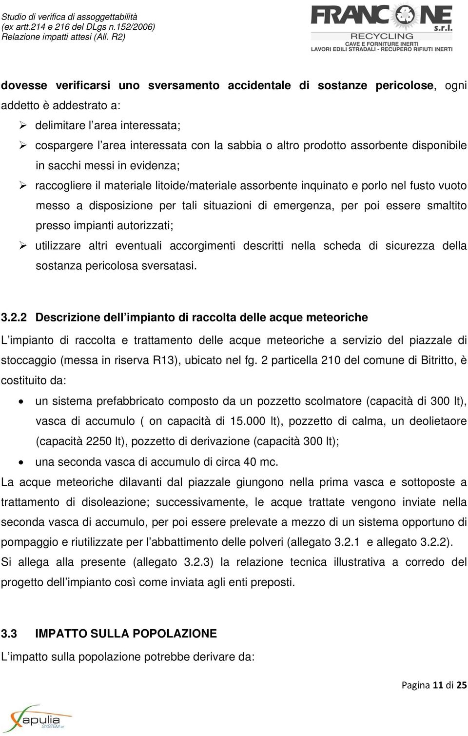 poi essere smaltito presso impianti autorizzati; utilizzare altri eventuali accorgimenti descritti nella scheda di sicurezza della sostanza pericolosa sversatasi. 3.2.