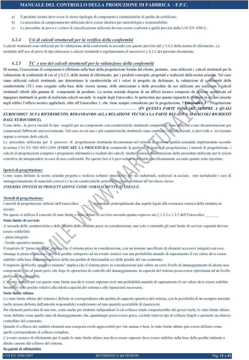 6.2.4 Usi di calcoli strutturali per la verifica della conformità I calcoli strutturali sono utilizzati per la valutazione della conformità in accordo con quanto previsto dal 5.6.2 della norma di riferimento.