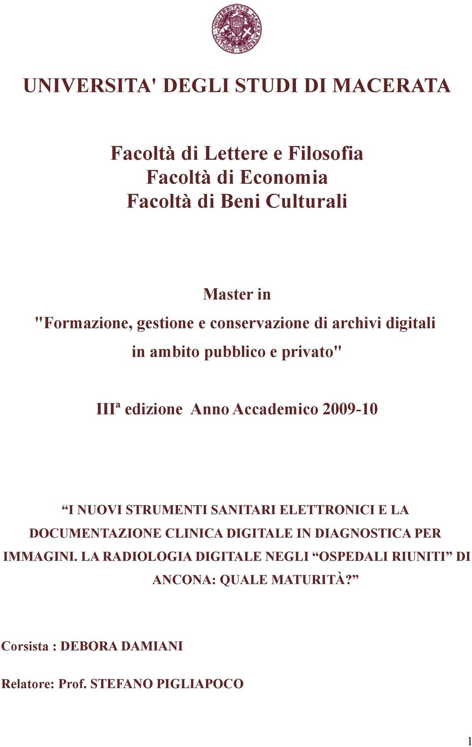 2009-10 I NUOVI STRUMENTI SANITARI ELETTRONICI E LA DOCUMENTAZIONE CLINICA DIGITALE IN DIAGNOSTICA PER IMMAGINI.