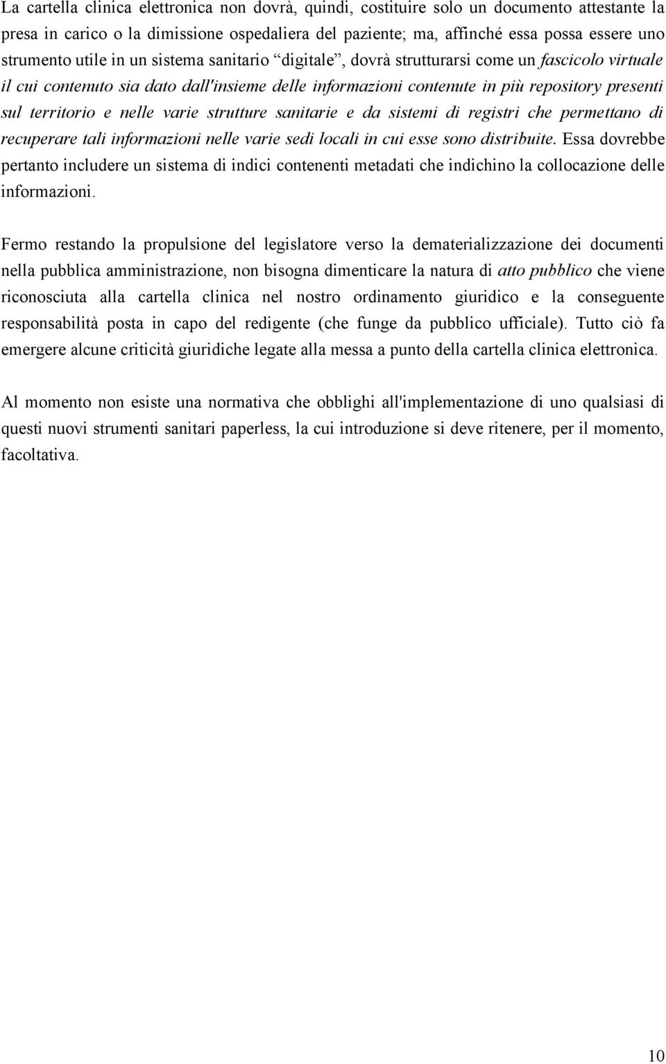 nelle varie strutture sanitarie e da sistemi di registri che permettano di recuperare tali informazioni nelle varie sedi locali in cui esse sono distribuite.