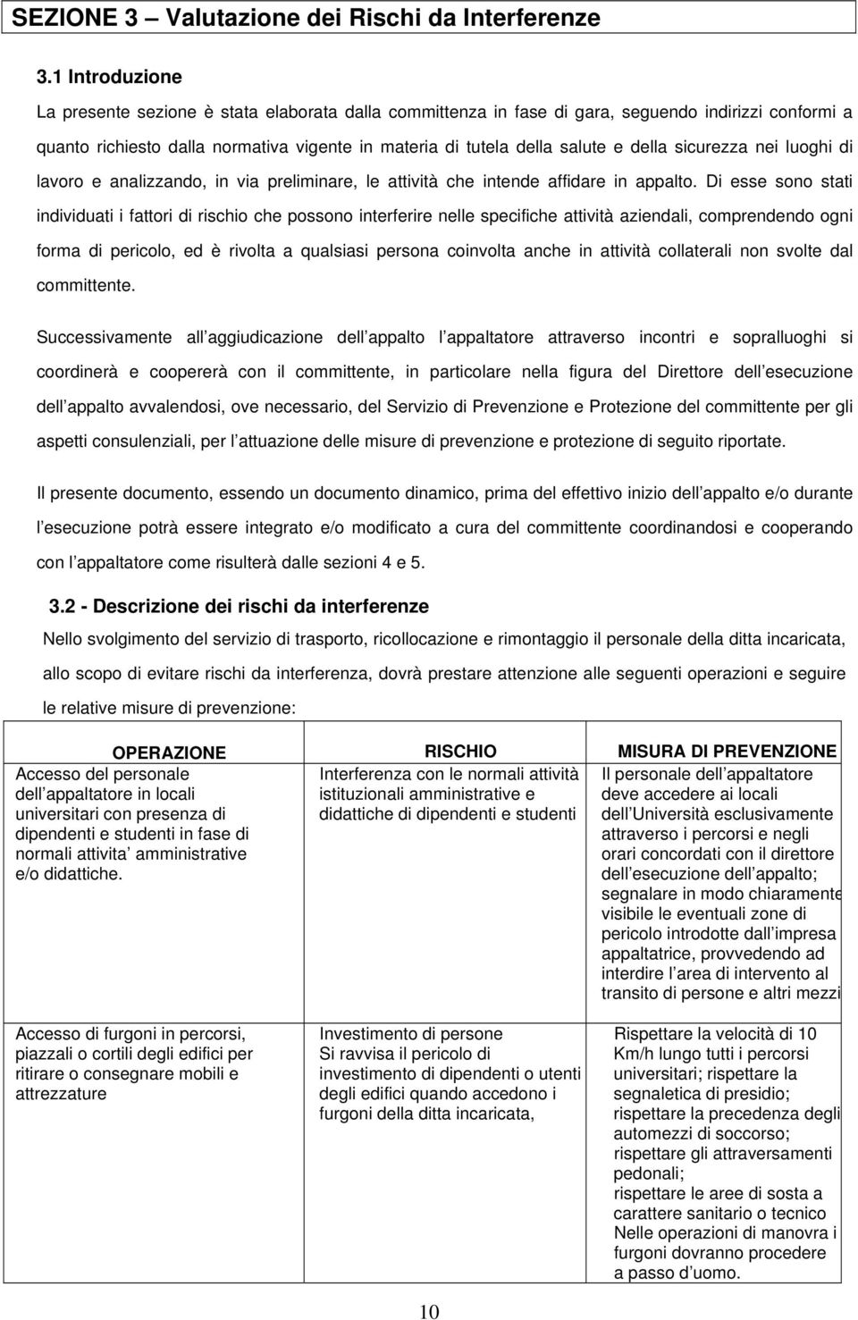 della sicurezza nei luoghi di lavoro e analizzando, in via preliminare, le attività che intende affidare in appalto.