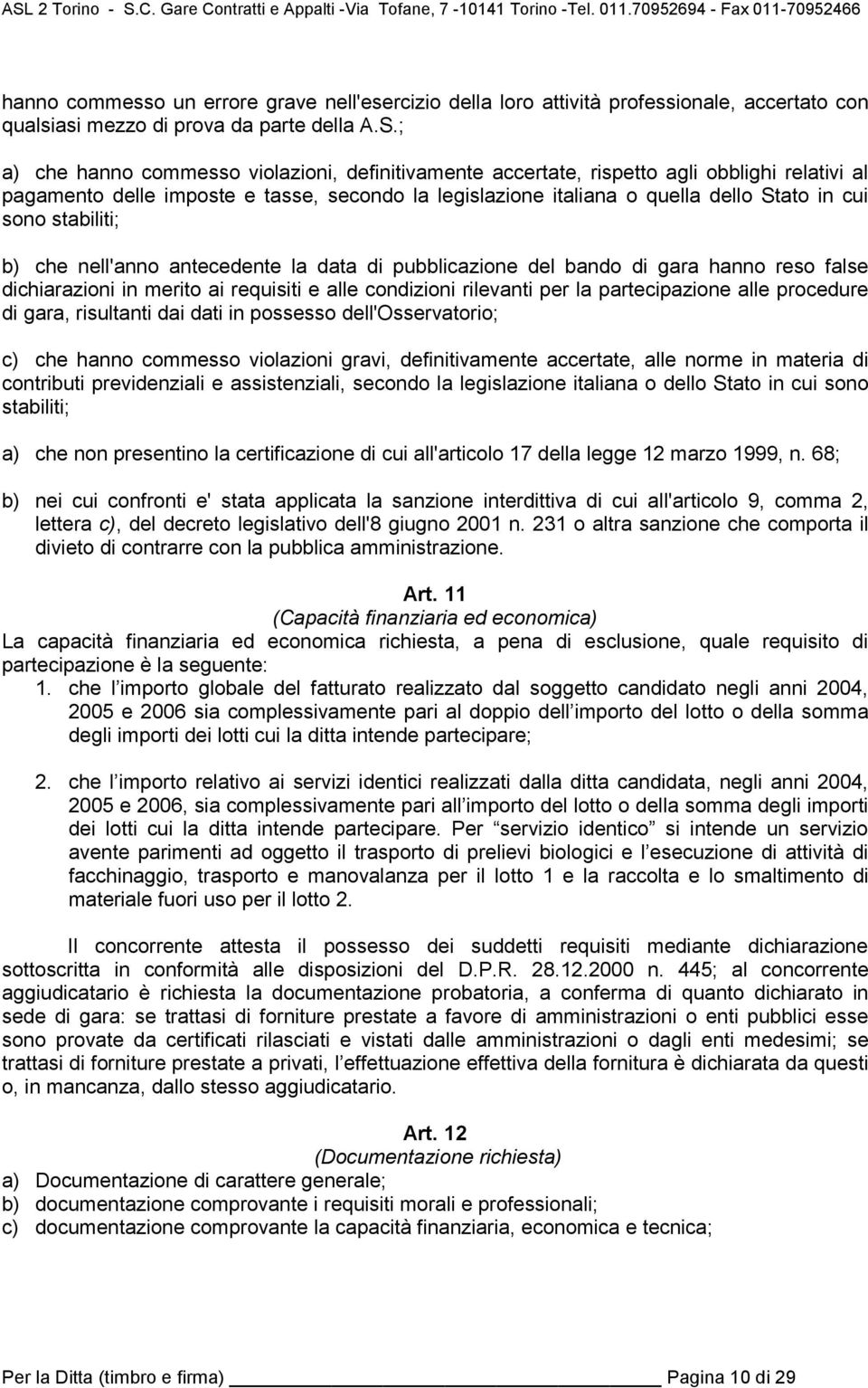 stabiliti; b) che nell'anno antecedente la data di pubblicazione del bando di gara hanno reso false dichiarazioni in merito ai requisiti e alle condizioni rilevanti per la partecipazione alle