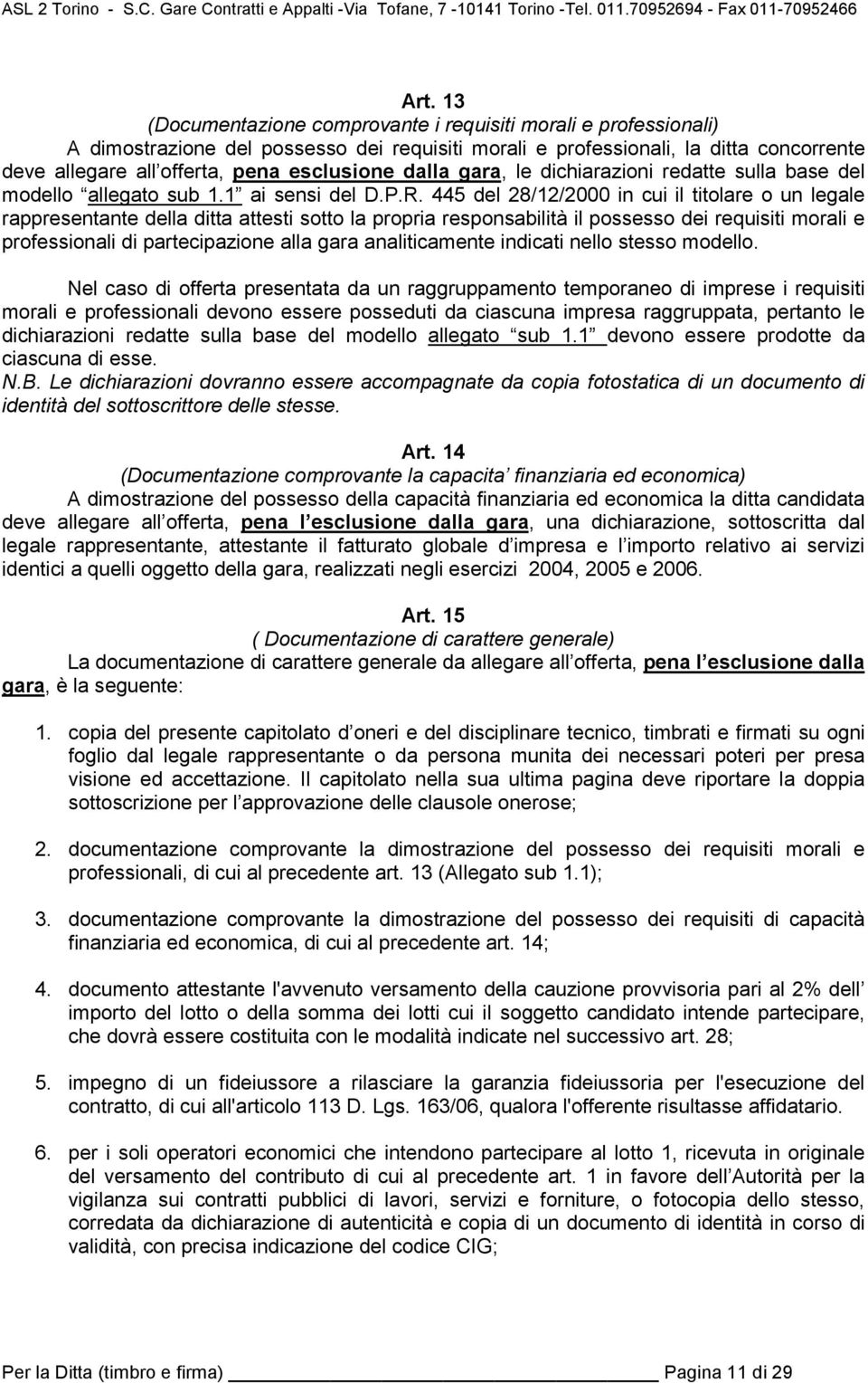 445 del 28/12/2000 in cui il titolare o un legale rappresentante della ditta attesti sotto la propria responsabilità il possesso dei requisiti morali e professionali di partecipazione alla gara