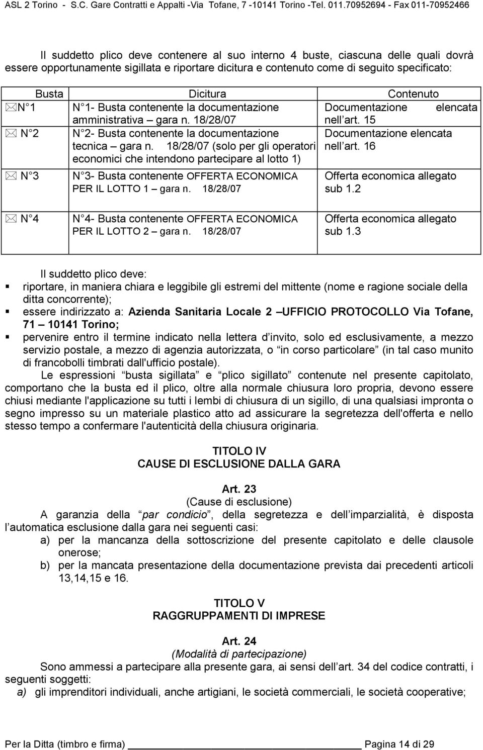 15 N 2 N 2- Busta contenente la documentazione Documentazione elencata tecnica gara n. 18/28/07 (solo per gli operatori nell art.