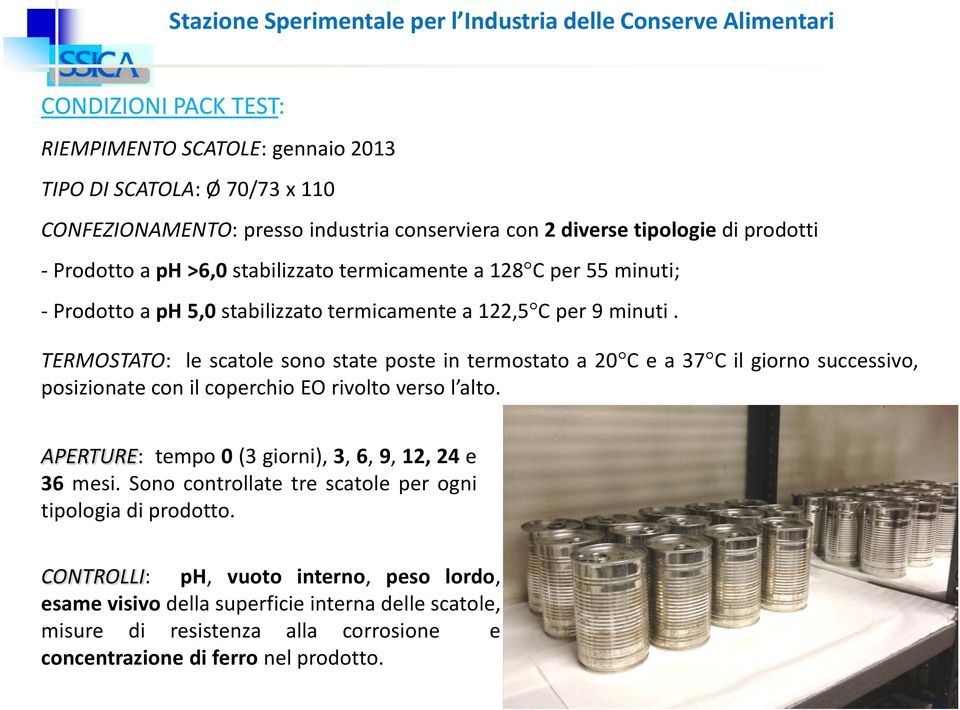 TERMOSTATO: le scatole sono state poste in termostato a 20 C e a 37 C il giorno successivo, posizionate con il coperchio EO rivolto verso l alto.