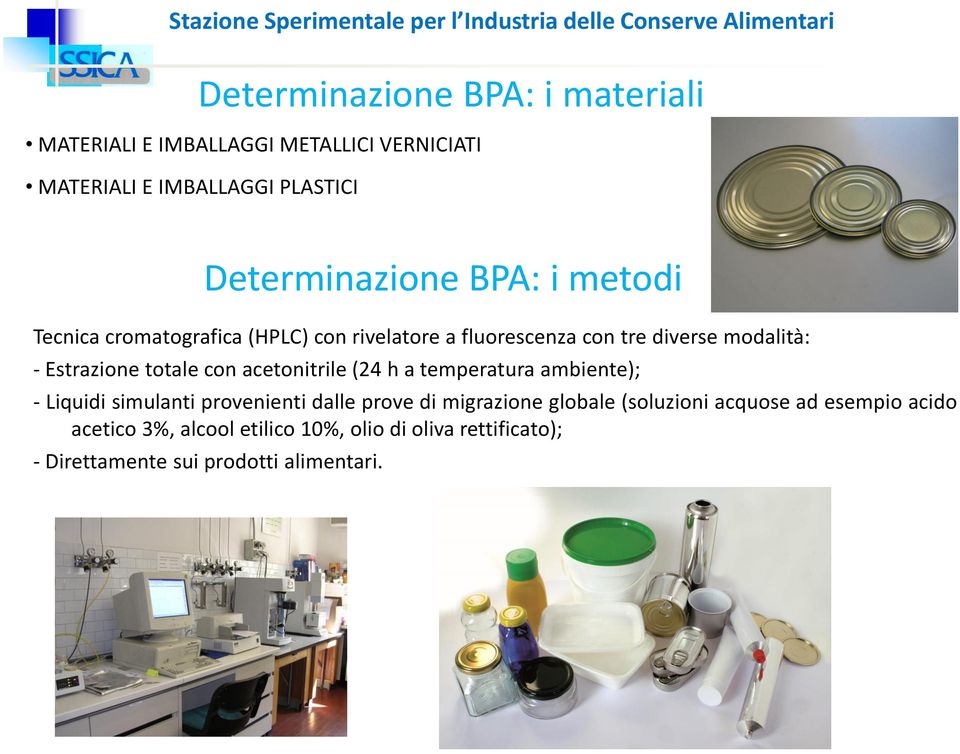 con acetonitrile (24 h a temperatura ambiente); - Liquidi simulanti provenienti dalle prove di migrazione globale