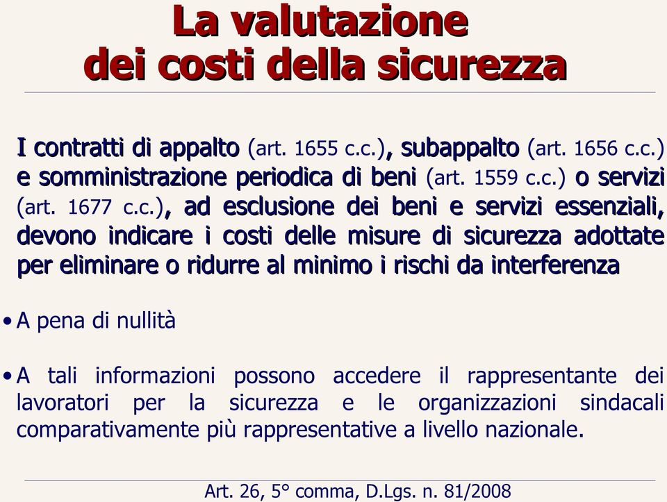 c.) o servizi (art. 1677 c.c.),, ad esclusione dei beni e servizi essenziali, devono indicare i costi delle misure di sicurezza adottate per