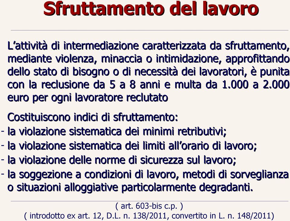 000 euro per ogni lavoratore reclutato Costituiscono indici di sfruttamento: - la violazione sistematica dei minimi retributivi; - la violazione sistematica dei limiti all orario