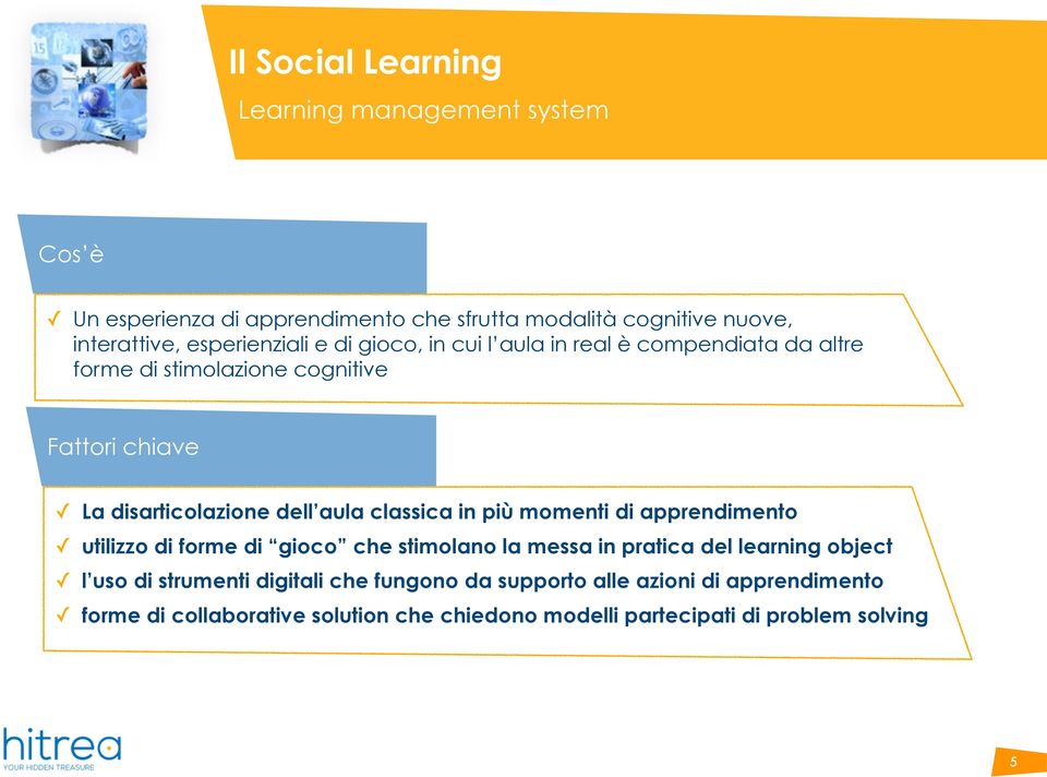 aula classica in più momenti di apprendimento utilizzo di forme di gioco che stimolano la messa in pratica del learning object l uso di