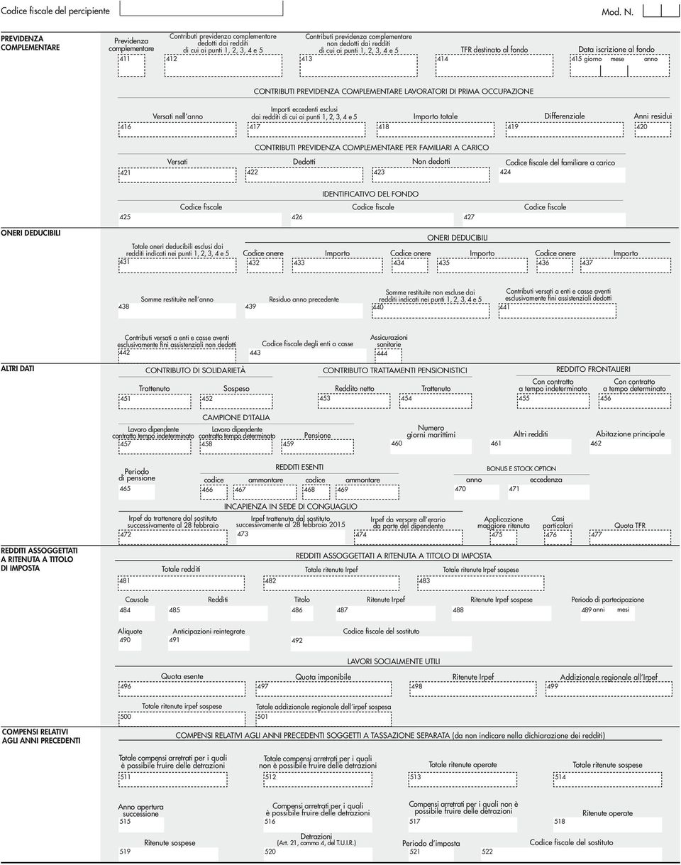 di cui ai punti 1, 2,, 4 e 5 412 41 414 TFR destinato al fondo ata iscrizione al fondo 415 giorno mese anno CONTRIBUTI PREVIENZA COMPLEMENTARE LAVORATORI I PRIMA OCCUPAZIONE Importi eccedenti esclusi