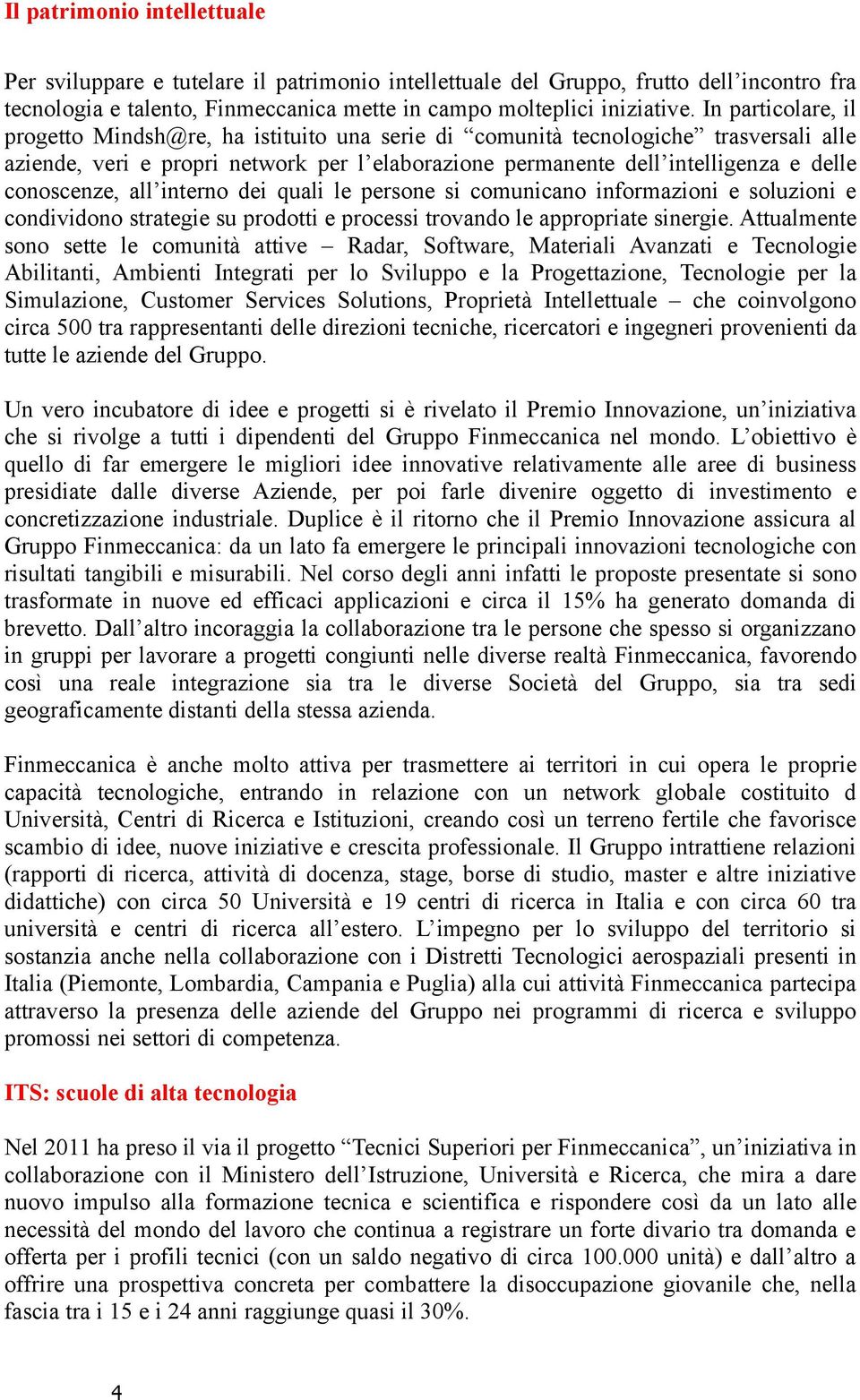 conoscenze, all interno dei quali le persone si comunicano informazioni e soluzioni e condividono strategie su prodotti e processi trovando le appropriate sinergie.