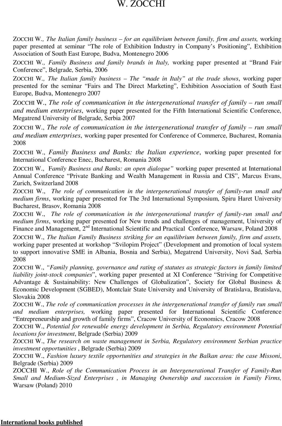 of South East Europe, Budva, Montenegro 2006 , Family Business and family brands in Italy, working paper presented at Brand Fair Conference, Belgrade, Serbia, 2006 , The Italian family business The