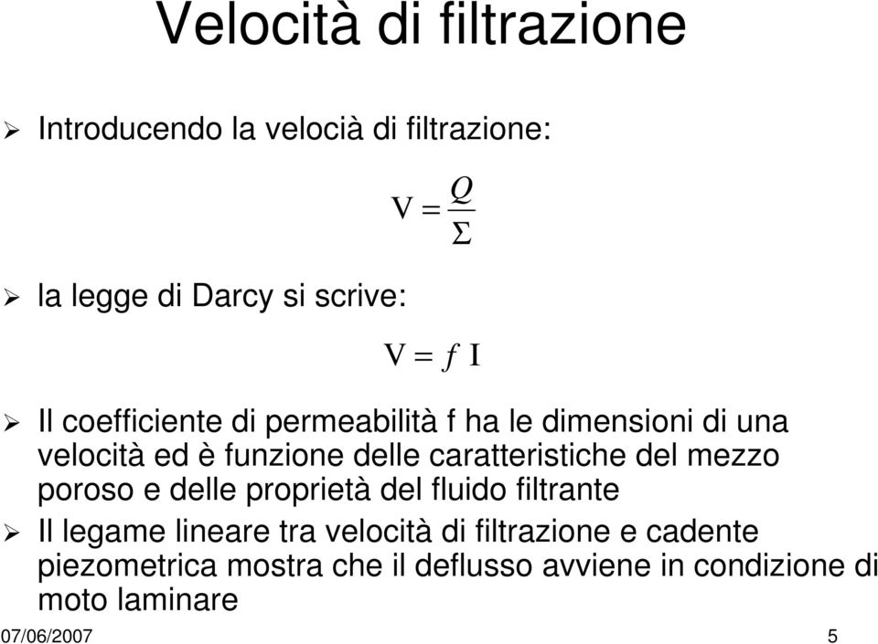 caratteristiche del mezzo poroso e delle proprietà del fluido filtrante Il legame lineare tra velocità