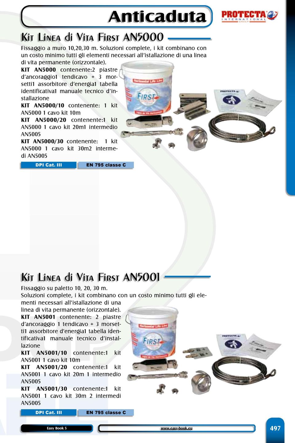 KIT AN5000 contenente:2 piastre d ancoraggio1 tendicavo + 3 morsetti1 assorbitore d energia1 tabella identificativa1 manuale tecnico d installazione KIT AN5000/10 contenente: 1 kit AN5000 1 cavo kit