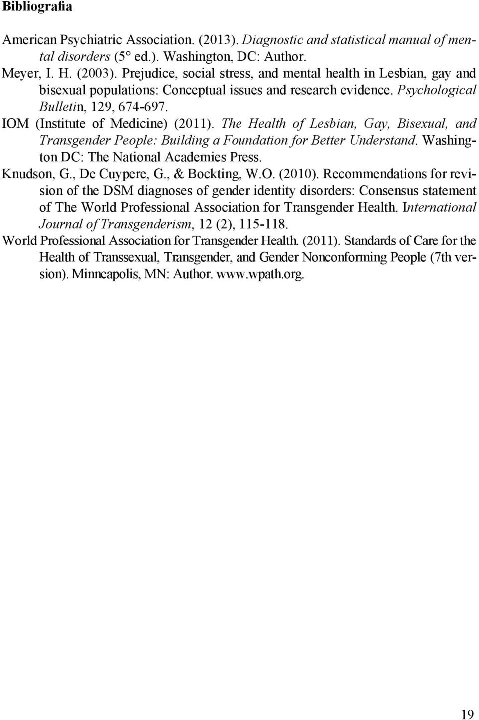 The Health of Lesbian, Gay, Bisexual, and Transgender People: Building a Foundation for Better Understand. Washington DC: The National Academies Press. Knudson, G., De Cuypere, G., & Bockting, W.O.
