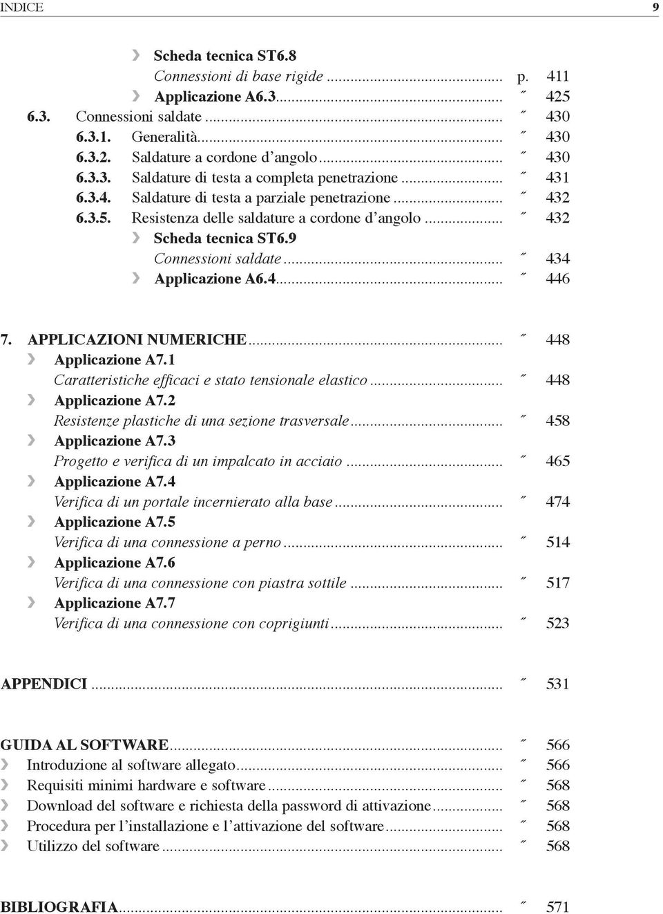 applicazioni numeriche... 448 applicazione a7.1 Caratteristiche efficaci e stato tensionale elastico... 448 applicazione a7.2 Resistenze plastiche di una sezione trasversale... 458 applicazione a7.